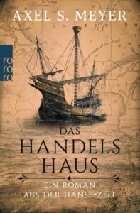 Das Handelshaus - Ein Roman aus der Hanse-Zeit